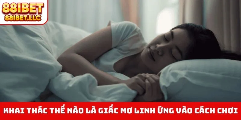 Khai thác thế nào là giấc mơ linh ứng vào cách chơi