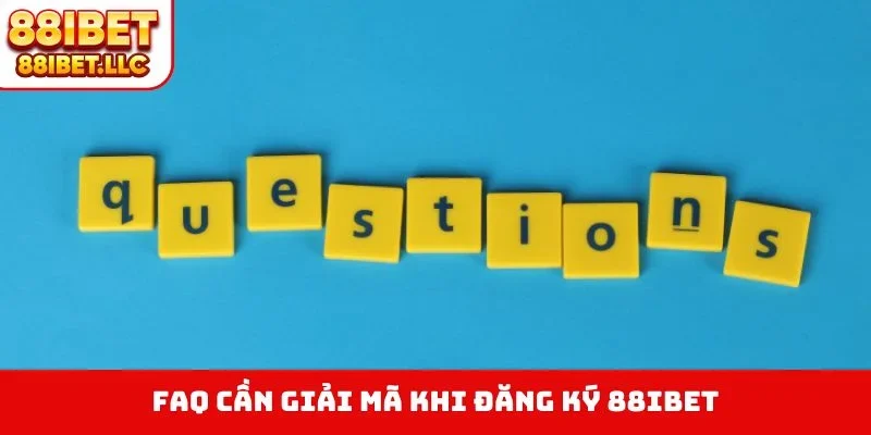 FAQ cần giải mã khi đăng ký 88IBET